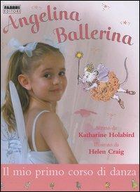 Il mio primo corso di danza. Angelina ballerina - Katharine Holabird, Helen Craig - Libro Fabbri 2005 | Libraccio.it