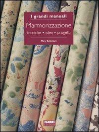 Marmorizzazione. Tecniche, idee, progetti - Mary Bellentani - Libro Fabbri 2005, Grandi manuali | Libraccio.it