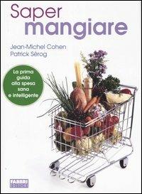 Saper mangiare - Jean-Michel Cohen, Patrick Sérog - Libro Fabbri 2005, Manuali Fabbri | Libraccio.it