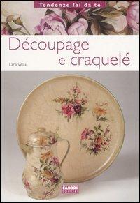 Découpage e craquelé - Lara Vella - Libro Fabbri 2005, Tendenze fai da te | Libraccio.it