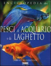 Enciclopedia dei pesci di acquario e da laghetto - David Alderton - Libro Fabbri 2005, Manuali Fabbri | Libraccio.it
