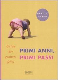 Primi anni, primi passi. Guida per genitori felici. Ediz. illustrata - Remo Largo - Libro Fabbri 2005, Manuali Fabbri | Libraccio.it