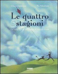 Le quattro stagioni. Una storia ispirata alle musiche di Antonio Vivaldi. Ediz. illustrata. Con CD Audio - Chiara Carminati, Pia Valentinis - Libro Fabbri 2005, Album illustrati | Libraccio.it