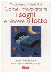 Come interpretare i sogni e vincere al lotto - Claudia Azzola, Valeria Finzi - Libro Fabbri 2005, Sibille | Libraccio.it