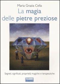 La magia delle pietre preziose - Maria Grazia Cella - Libro Fabbri 2005, Sibille | Libraccio.it