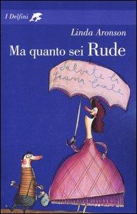 Ma quanto sei Rude - Linda Aronson - Libro Fabbri 2005, I delfini | Libraccio.it
