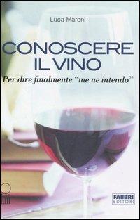 Conoscere il vino. Per dire finalmente «me ne intendo». Con CD-ROM - Luca Maroni - Libro Fabbri 2005, Manuali Fabbri | Libraccio.it