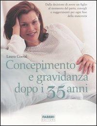 Concepimento e gravidanza dopo i 35 anni - Laura Goetzl, Regine Harford - Libro Fabbri 2006, Manuali Fabbri | Libraccio.it