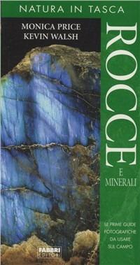 Rocce e minerali - Monica Price, Kevin Walsh - Libro Fabbri 2006, Natura in tasca | Libraccio.it