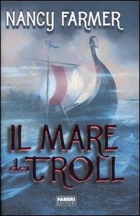 Il mare dei Troll - Nancy Farmer - Libro Fabbri 2006, Narrativa | Libraccio.it