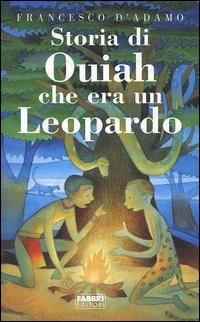Storia di Ouiah che era un leopardo - Francesco D'Adamo - Libro Fabbri 2006, Narrativa | Libraccio.it