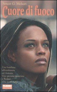 Cuore di fuoco - Senait G. Mehari - Libro Fabbri 2006 | Libraccio.it