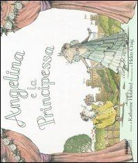 Angelina e la principessa. Con gadget - Katharine Holabird, Helen Craig - Libro Fabbri 2006 | Libraccio.it