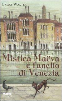 Mistica Maëva e l'anello di Venezia - Laura Walter - Libro Fabbri 2006, Narrativa | Libraccio.it