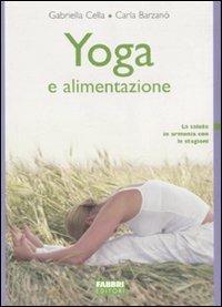 Yoga e alimentazione. Ediz. illustrata - Gabriella Cella Al-Chamali, Carla Barzanò - Libro Fabbri 2006, Manuali pratici | Libraccio.it