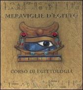 Meraviglie d'Egitto. Corso di egittologia. Ediz. illustrata
