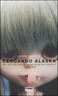 Cercando Alaska. Chi sei? Chi eri? Perché te ne sei andata? - John Green - Libro Fabbri 2006, Narrativa | Libraccio.it