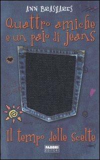 Il tempo delle scelte. Quattro amiche e un paio di jeans - Ann Brashares - Libro Fabbri 2006, Narrativa | Libraccio.it