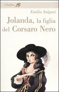 Jolanda, la figlia del Corsaro Nero - Emilio Salgari - Libro Fabbri 2006, I delfini. Classici | Libraccio.it
