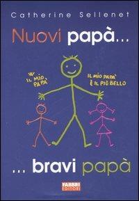 Nuovi papà... bravi papà - Catherine Sellenet - Libro Fabbri 2006, Puericultura-Pedagogia | Libraccio.it