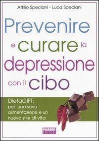 Prevenire e curare la depressione con il cibo - Attilio Speciani, Luca Speciani - Libro Fabbri 2006, Salute e benessere | Libraccio.it