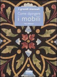 Come dipingere i mobili - Mary Bellentani - Libro Fabbri 2006, Grandi manuali | Libraccio.it