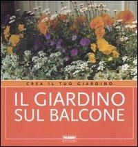 Il giardino sul balcone  - Libro Fabbri 2006, Crea il tuo giardino | Libraccio.it