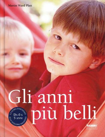 Gli anni più belli - Martin Ward Platt - Libro Fabbri 2006, Puericultura-Pedagogia | Libraccio.it