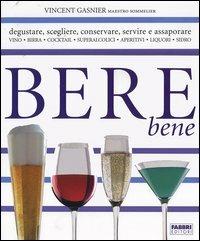 Bere bene - Vincent Gasnier - Libro Fabbri 2006, Manuali Fabbri | Libraccio.it