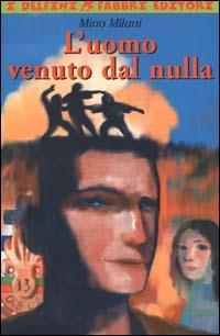 L'uomo venuto dal nulla - Mino Milani - Libro Fabbri 2000, I delfini | Libraccio.it