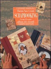 Scrapbooking. Create il vostro album dei ricordi - Patrizia Nave Cerutti - Libro Fabbri 2000, Grandi manuali | Libraccio.it