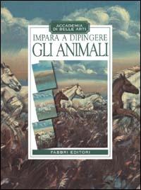 Impara a dipingere gli animali  - Libro Fabbri 2000, Manuali di arte | Libraccio.it