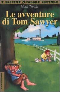 Le avventure di Tom Sawyer - Mark Twain - Libro Fabbri 2000, I delfini. Classici | Libraccio.it