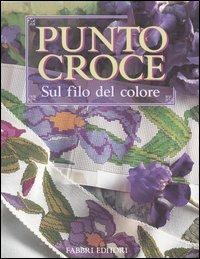 Punto croce. Sul filo del colore  - Libro Fabbri 2000, Lavori femminili | Libraccio.it