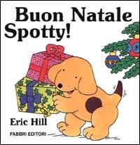 Buon Natale Spotty! Ediz. illustrata - Eric Hill - Libro Fabbri 2000, Spotty libri magici | Libraccio.it