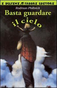 Basta guardare il cielo - Rodman Philbrick - Libro Fabbri 2000, I delfini | Libraccio.it