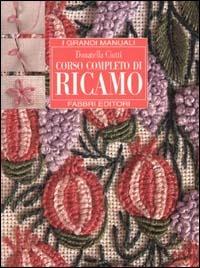 Corso completo di ricamo - Donatella Ciotti - Libro Fabbri 2000, Grandi manuali | Libraccio.it