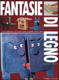 Fantasie di legno - Agostino Traini, Paola Traini - Libro Fabbri 2000, A scuola di... | Libraccio.it