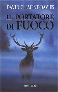 Il portatore di fuoco - David Clement-Davies - Libro Fabbri 2000, Narrativa | Libraccio.it