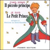 Ciao, sono il piccolo principe-Je suis le petit prince. Ediz. illustrata  - Libro Fabbri 2000, Classici illustrati | Libraccio.it