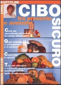 Cibo sicuro. Tra presente e avvenire - Anna Bartolini - Libro Fabbri 2000, Biblioteca medica | Libraccio.it