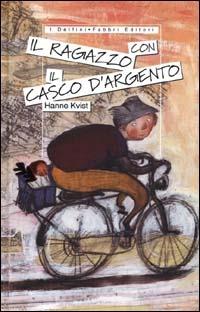 Il ragazzo con il casco d'argento - Hanne Kvist - Libro Fabbri 2000, I delfini rilegati | Libraccio.it