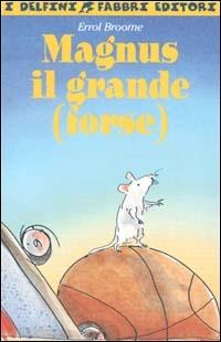 Magnus il Grande (forse) - Errol Broome - Libro Fabbri 2001, I delfini | Libraccio.it