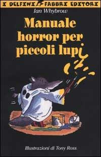 Manuale horror per piccoli lupi - Ian Whybrow - Libro Fabbri 2001, I delfini | Libraccio.it