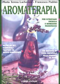 Aromaterapia - Maria Teresa Lucheroni, Francesco Padrini - Libro Fabbri 2001, Biblioteca medica | Libraccio.it