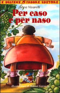 Per caso e per naso - Anna Vivarelli - Libro Fabbri 2001, I delfini | Libraccio.it