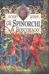 Gli Spinorchi di Boscomago - Robin Jarvis - Libro Fabbri 2001, Narrativa | Libraccio.it