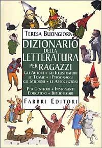 Dizionario della letteratura per ragazzi - Teresa Buongiorno - Libro Fabbri 2001, Varia 10-14 anni | Libraccio.it