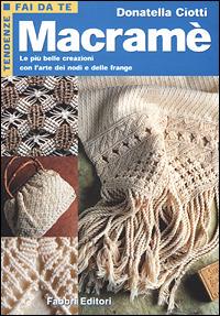 Macramè - Donatella Ciotti - Libro Fabbri 2001, Tendenze fai da te | Libraccio.it