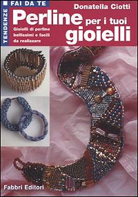 Perline per i tuoi gioielli - Donatella Ciotti - Libro Fabbri 2001, Tendenze fai da te | Libraccio.it